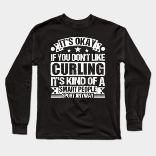 It's Okay If You Don't Like Curling It's Kind Of A Smart People Sports Anyway Curling Lover Long Sleeve T-Shirt